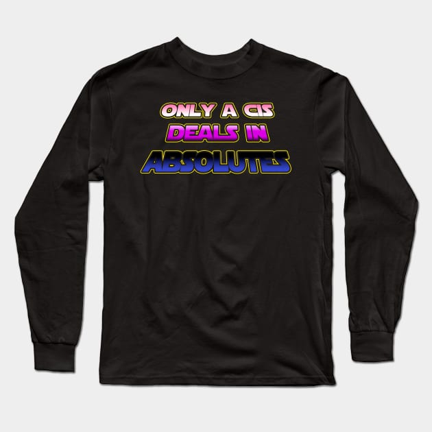 Only a CIS deals in absolutes - Genderfluid flag text - wtframe comics Long Sleeve T-Shirt by WTFrameComics